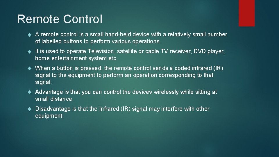 Remote Control A remote control is a small hand-held device with a relatively small