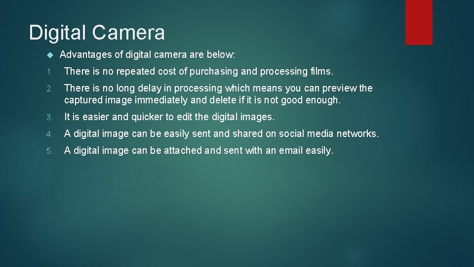 Digital Camera Advantages of digital camera are below: 1. There is no repeated cost