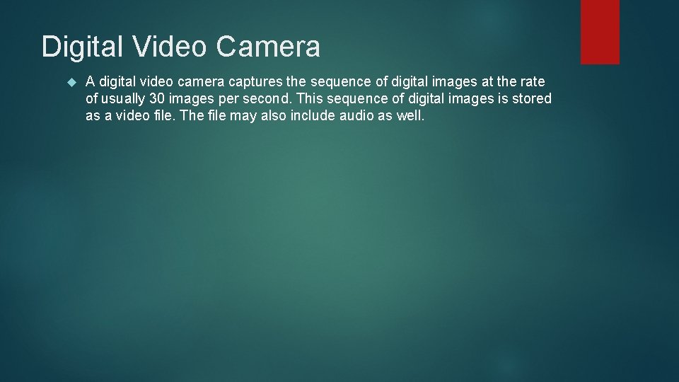 Digital Video Camera A digital video camera captures the sequence of digital images at