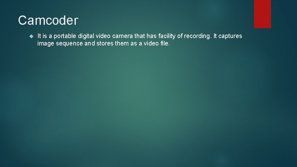 Camcoder It is a portable digital video camera that has facility of recording. It