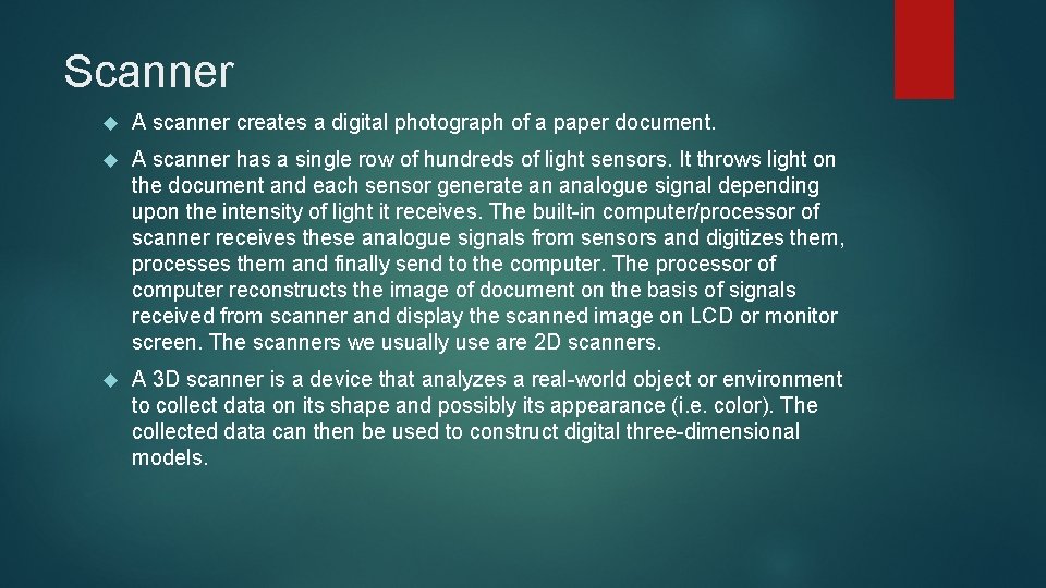 Scanner A scanner creates a digital photograph of a paper document. A scanner has