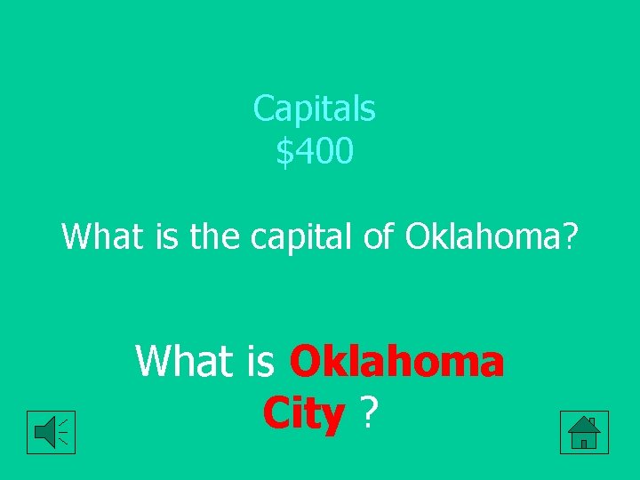 Capitals $400 What is the capital of Oklahoma? What is Oklahoma City ? 