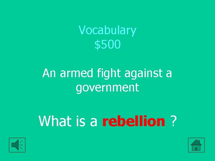 Vocabulary $500 An armed fight against a government What is a rebellion ? 