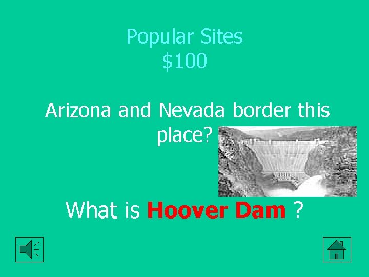 Popular Sites $100 Arizona and Nevada border this place? What is Hoover Dam ?