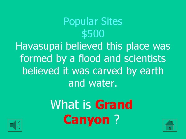 Popular Sites $500 Havasupai believed this place was formed by a flood and scientists