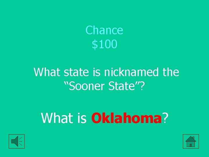 Chance $100 What state is nicknamed the “Sooner State”? What is Oklahoma? 