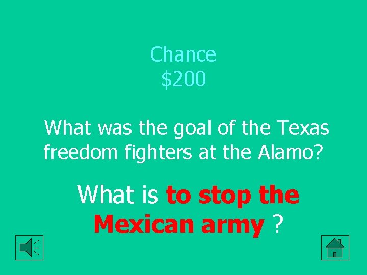 Chance $200 What was the goal of the Texas freedom fighters at the Alamo?