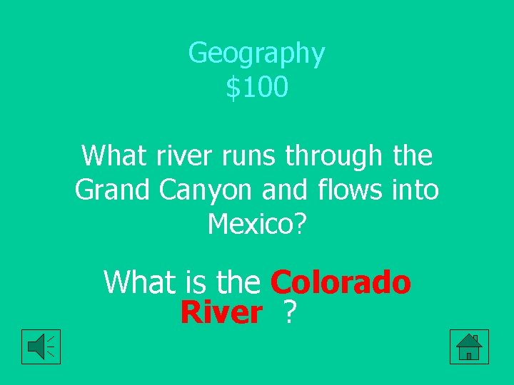 Geography $100 What river runs through the Grand Canyon and flows into Mexico? What