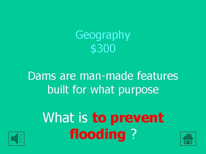 Geography $300 Dams are man-made features built for what purpose What is to prevent