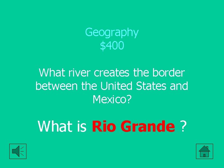 Geography $400 What river creates the border between the United States and Mexico? What