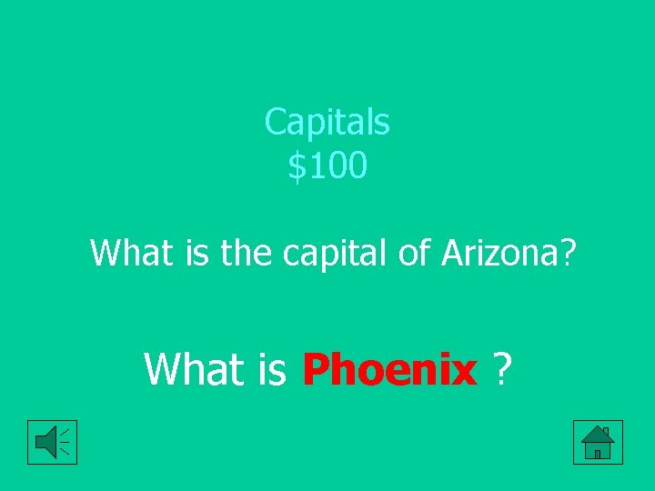 Capitals $100 What is the capital of Arizona? What is Phoenix ? 