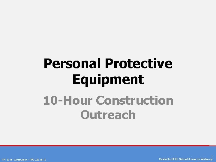Personal Protective Equipment 10 -Hour Construction Outreach PPT 10 -hr. Construction – PPE v.