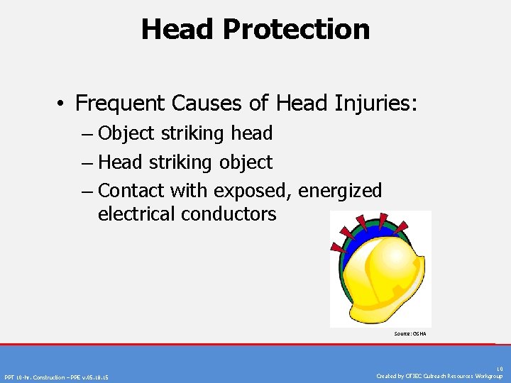 Head Protection • Frequent Causes of Head Injuries: – Object striking head – Head