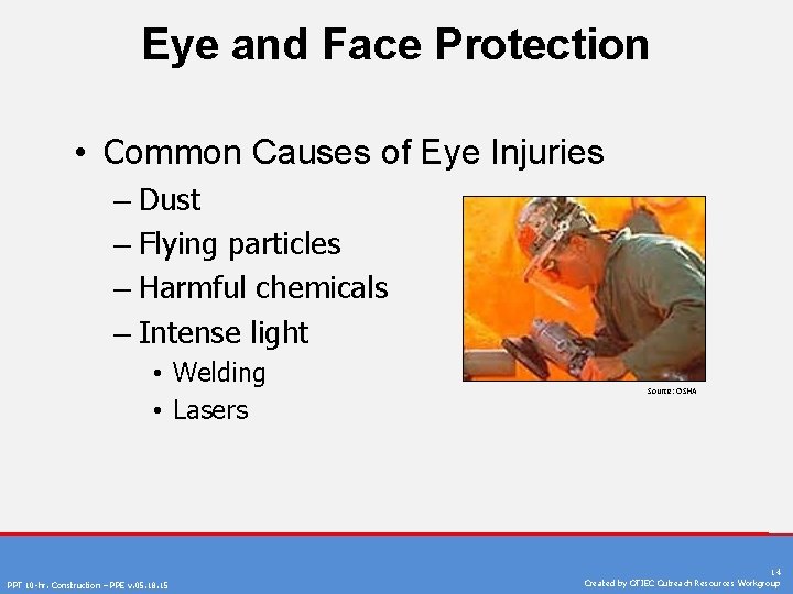 Eye and Face Protection • Common Causes of Eye Injuries – Dust – Flying