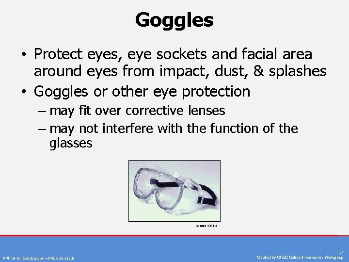 Goggles • Protect eyes, eye sockets and facial area around eyes from impact, dust,