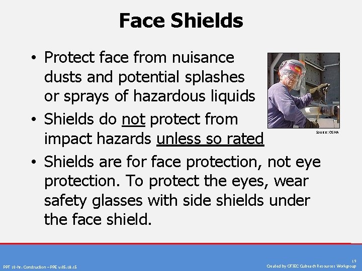 Face Shields • Protect face from nuisance dusts and potential splashes or sprays of