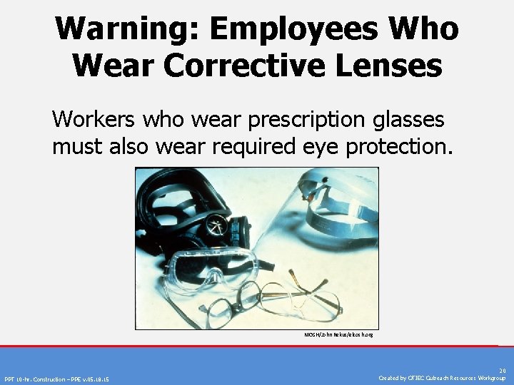 Warning: Employees Who Wear Corrective Lenses Workers who wear prescription glasses must also wear