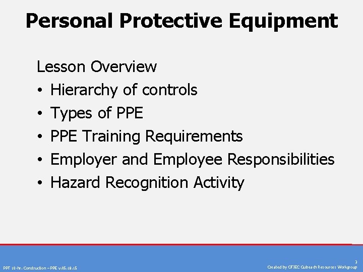 Personal Protective Equipment Lesson Overview • Hierarchy of controls • Types of PPE •