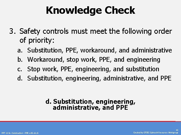 Knowledge Check 3. Safety controls must meet the following order of priority: a. b.