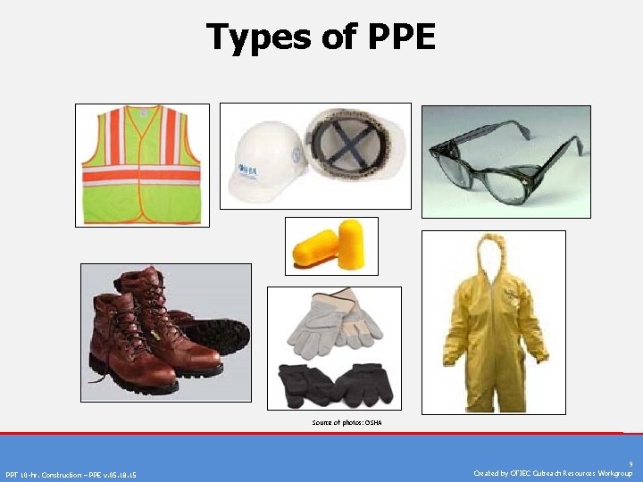 Types of PPE Source of photos: OSHA PPT 10 -hr. Construction – PPE v.