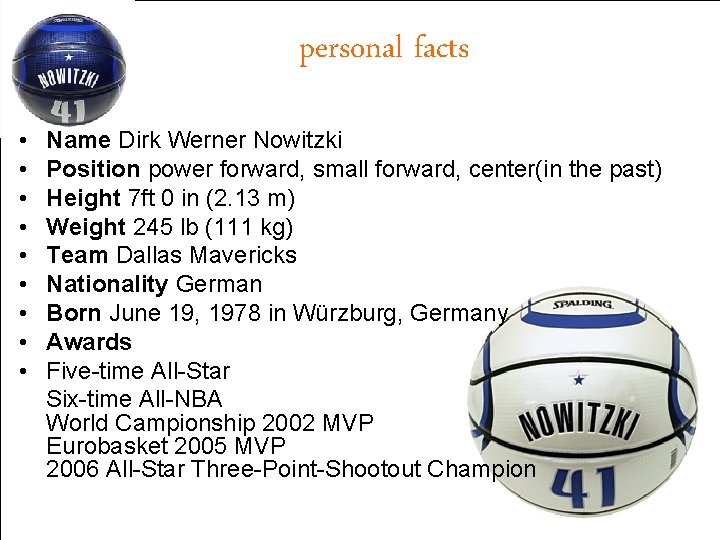 personal facts • • • Name Dirk Werner Nowitzki Position power forward, small forward,