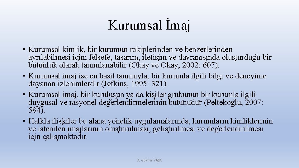 Kurumsal İmaj • Kurumsal kimlik, bir kurumun rakiplerinden ve benzerlerinden ayrılabilmesi ic in; felsefe,