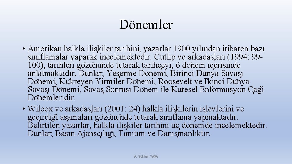 Dönemler • Amerikan halkla ilis kiler tarihini, yazarlar 1900 yılından itibaren bazı sınıflamalar yaparak