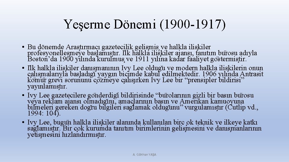 Yeşerme Dönemi (1900 -1917) • Bu dönemde Aras tırmacı gazetecilik gelis mis ve halkla