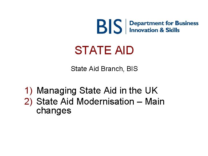 STATE AID State Aid Branch, BIS 1) Managing State Aid in the UK 2)