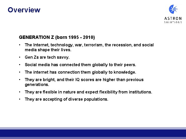 Overview GENERATION Z (born 1995 - 2010) • The Internet, technology, war, terrorism, the Overview GENERATION Z (born 1995 - 2010) • The Internet, technology, war, terrorism, the