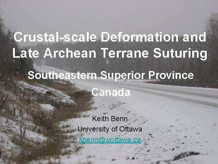 Crustal-scale Deformation and Late Archean Terrane Suturing Southeastern Superior Province Canada Keith Benn University