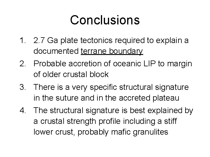 Conclusions 1. 2. 7 Ga plate tectonics required to explain a documented terrane boundary