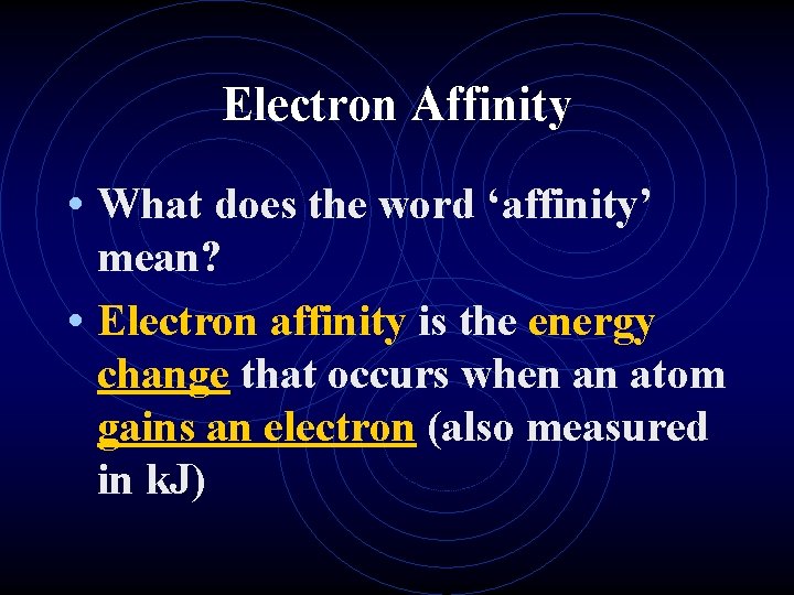 Electron Affinity • What does the word ‘affinity’ mean? • Electron affinity is the