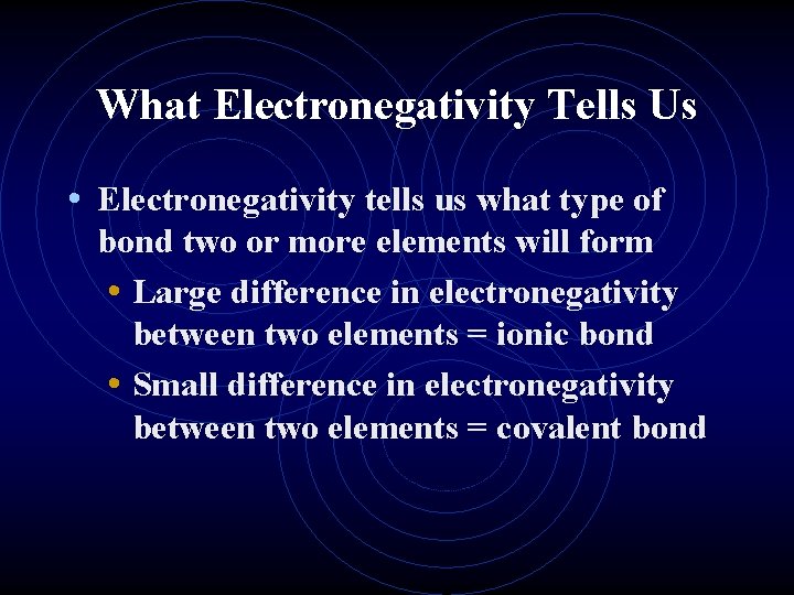 What Electronegativity Tells Us • Electronegativity tells us what type of bond two or