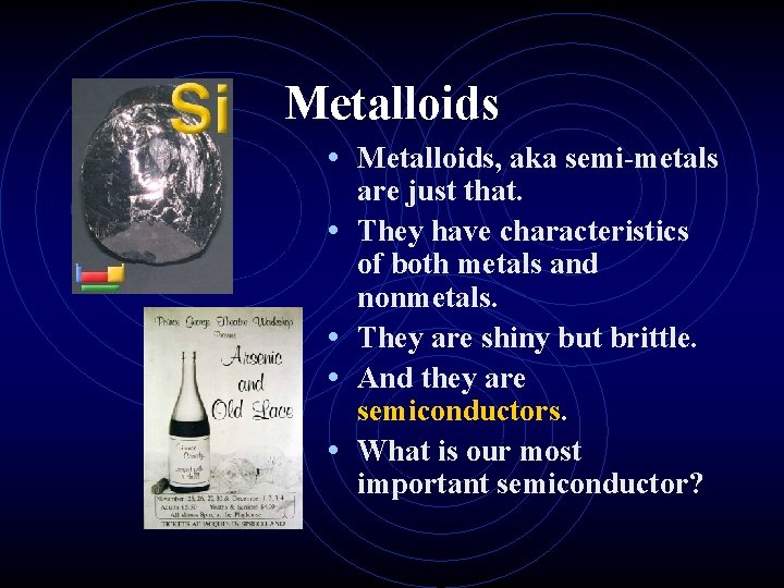 Metalloids • Metalloids, aka semi-metals • • are just that. They have characteristics of