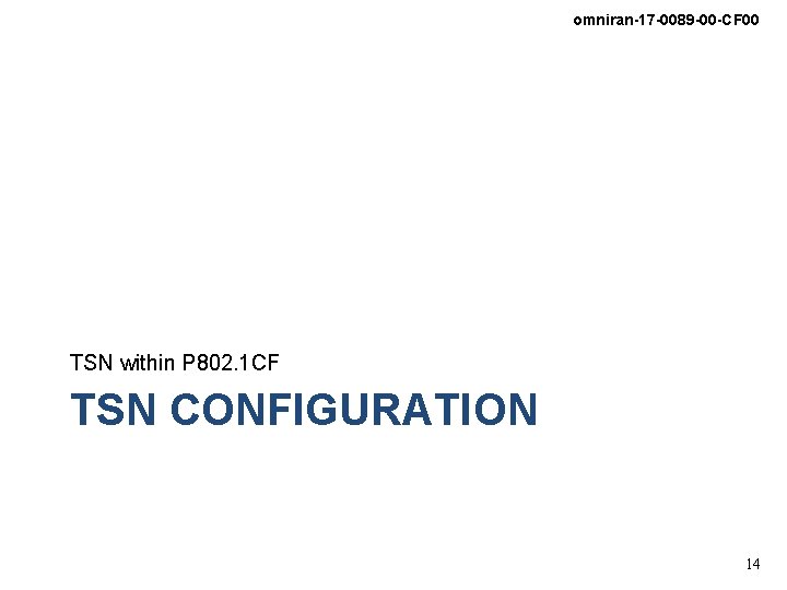 omniran-17 -0089 -00 -CF 00 TSN within P 802. 1 CF TSN CONFIGURATION 14