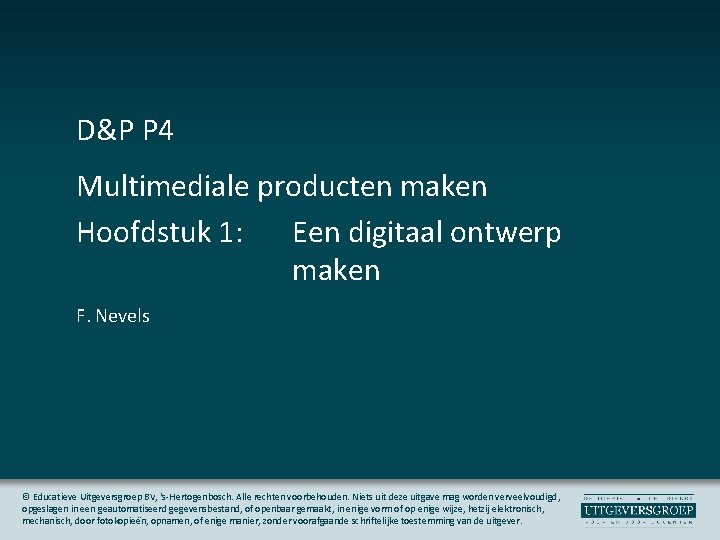 D&P P 4 Multimediale producten maken Hoofdstuk 1: Een digitaal ontwerp maken F. Nevels