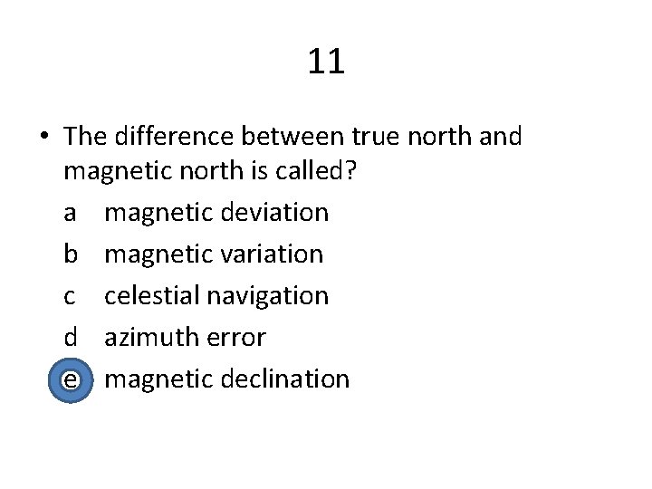 11 • The difference between true north and magnetic north is called? a magnetic