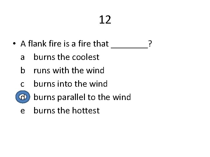 12 • A flank fire is a fire that ____? a burns the coolest