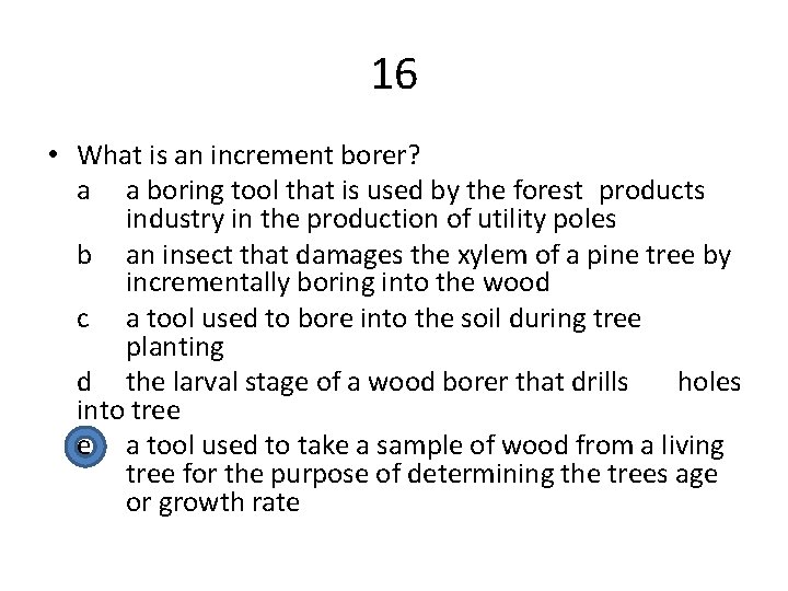 16 • What is an increment borer? a a boring tool that is used