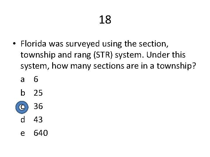 18 • Florida was surveyed using the section, township and rang (STR) system. Under