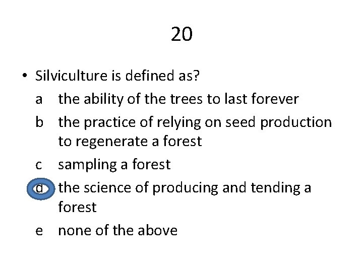 20 • Silviculture is defined as? a the ability of the trees to last