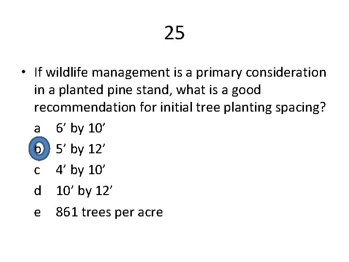 25 • If wildlife management is a primary consideration in a planted pine stand,