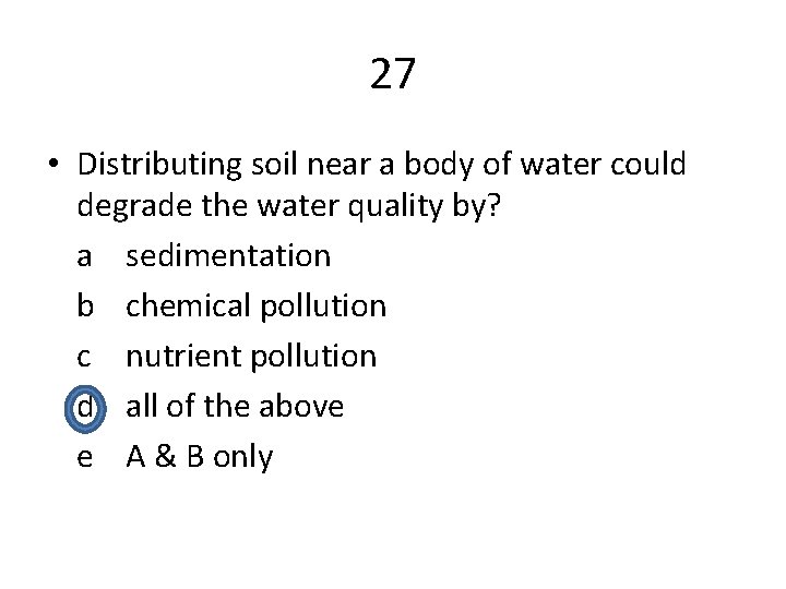 27 • Distributing soil near a body of water could degrade the water quality