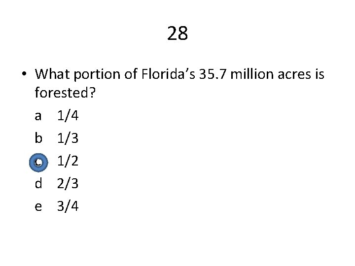 28 • What portion of Florida’s 35. 7 million acres is forested? a 1/4