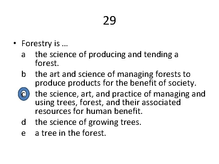 29 • Forestry is … a the science of producing and tending a forest.