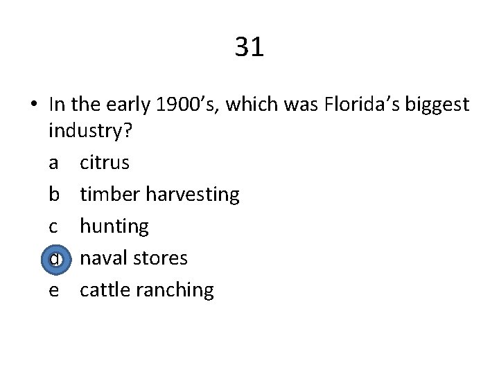 31 • In the early 1900’s, which was Florida’s biggest industry? a citrus b