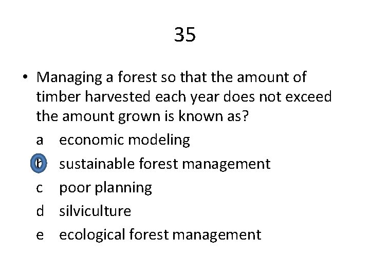 35 • Managing a forest so that the amount of timber harvested each year