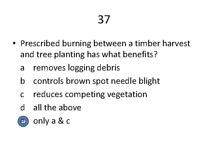 37 • Prescribed burning between a timber harvest and tree planting has what benefits?