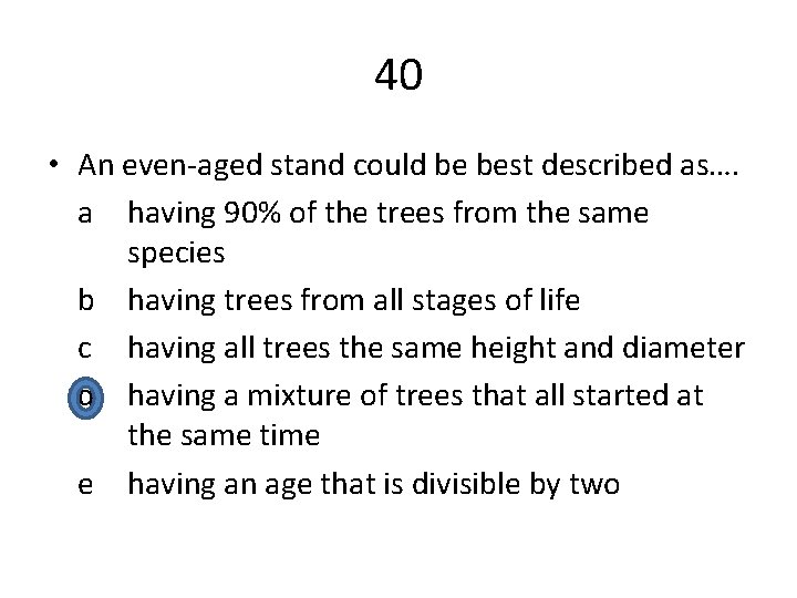 40 • An even-aged stand could be best described as…. a having 90% of